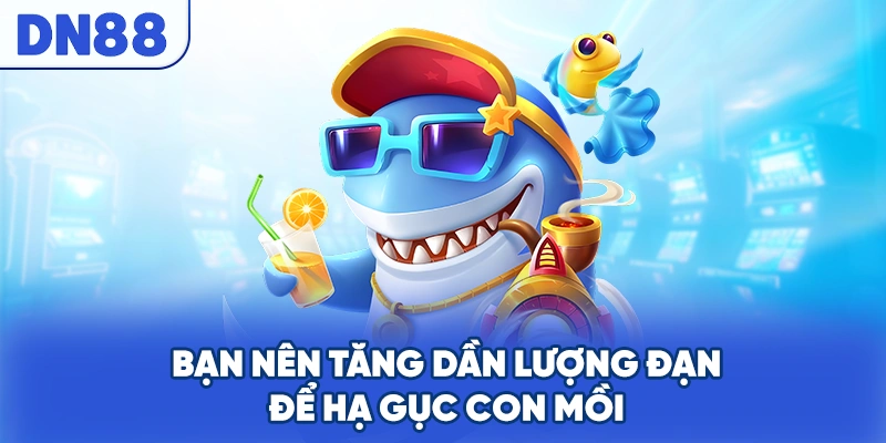 Bạn nên tăng dần lượng đạn để hạ gục con mồi