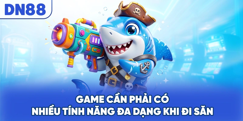 Game cần phải có nhiều tính năng đa dạng khi đi săn