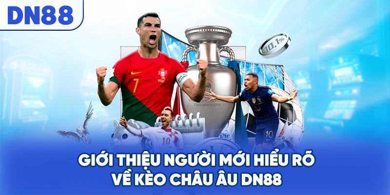 Giới thiệu người mới hiểu rõ về kèo châu Âu DN88