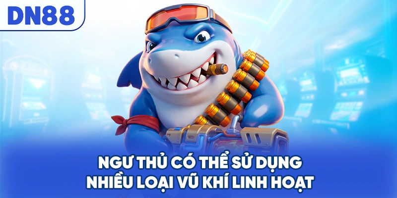 Ngư thủ có thể sử dụng nhiều loại vũ khí linh hoạt
