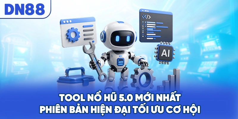 Tool Nổ Hũ 5.0 Mới Nhất - Phiên Bản Hiện Đại Tối Ưu Cơ Hội