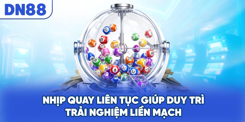 Nhịp quay liên tục giúp duy trì trải nghiệm liền mạch